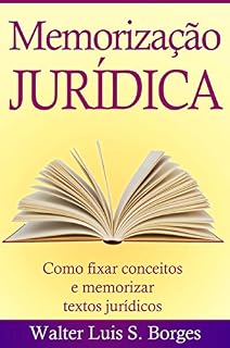 Livro Memorização Jurídica: Como fixar conceitos e memorizar textos jurídicos (Graduação, Concurso, Advocacia)
