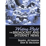 Writing Right for Broadcast and Internet News