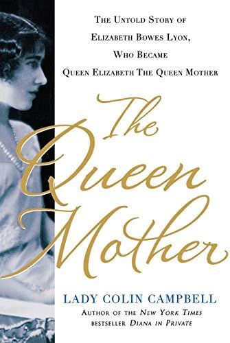 The Queen Mother: The Untold Story of Elizabeth Bowes Lyon, Who Became Queen Elizabeth The Queen Mother