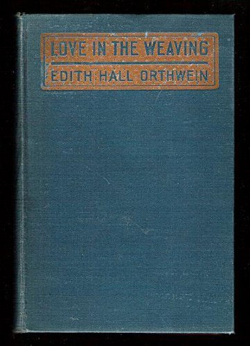 Love in the weaving 1910 [Hardcover]