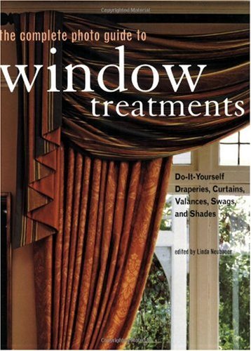 The Complete Photo Guide to Window Treatments: DIY Draperies, Curtains, Valances, Swags, and Shades