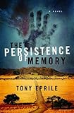 The Persistence of Memory: A Novel by Tony Eprile