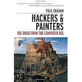 Hackers and Painters: Big Ideas from the Computer Age by Paul Graham (2004-05-28)