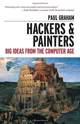 Hackers Painters Big Ideas From The Computer Age By Paul Graham