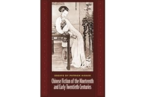 Chinese Fiction of the Nineteenth and Early Twentieth Centuries: Essays by Patrick Hanan (Masters of Chinese Studies)