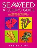 Seaweed, a Cook's Guide: Tempting Recipes for Seaweed and Sea Vegetables