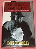 Front cover for the book Churchill's Grand Alliance: The Anglo-American Special Relationship 1940-57 by John Charmley