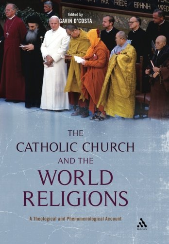 The Catholic Church and the World Religions: A Theological and Phenomenological Account