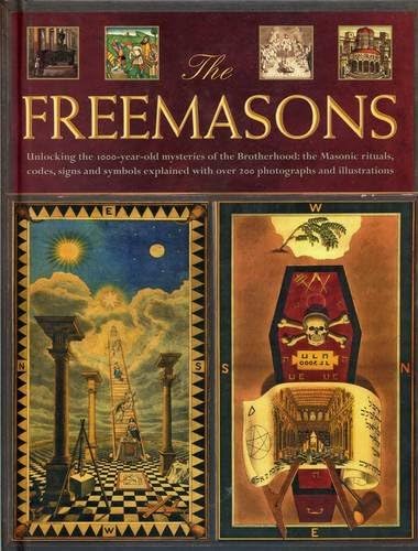The Freemasons: Unlocking the 1000-Year-Old Mysteries of the Brotherhood: The Masonic Rituals, Codes, Signs and Symbols Explained with