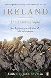 Ireland: The Autobiography: One Hundred Years of Irish Life, Told by Its People by