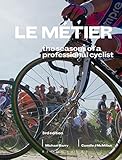 Le Métier: The Seasons of a Professional Cyclist (Rouleur) by Camille J. McMillan, Michael Barry