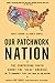 Our Patchwork Nation: The Surprising Truth About the 