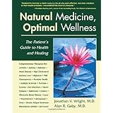 Natural Medicine, Optimal Wellness: The Patient's Guide to Health and Healing