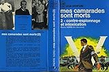Mes Camarades Sont Morts. Tome 2 Contre-espionnage Et Intoxication by