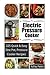 Electric Pressure Cooker:  225 Quick, One Pot, Pressure Cooker Recipes