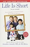 Life Is Short (No Pun Intended): Love, Laughter, and Learning to Enjoy Every Moment by Jennifer Arnold MD, Bill Klein