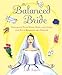 The Balanced Bride : Preparing Your Mind, Body and Spirit for Your Wedding and Beyond by Leah Ingram