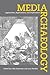 Media Archaeology: Approaches, Applications, and Implications