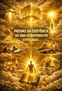 Livro PROVAS DA EXISTENCIA DE VIDA EXTRATERRESTRE DE OUTROS MUNDO ESTAO AQUI...: A BIBLIA INTERPLETADA COM UMA NOVA VISÃO BASEADA EM TECNOLOGIAS E DESCOBERTAS ATUAIS