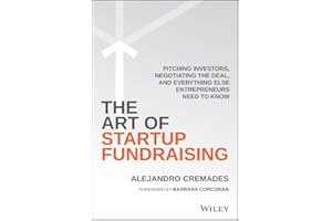 The Art of Startup Fundraising: Pitching Investors, Negotiating the Deal, and Everything Else Entrepreneurs Need to Know