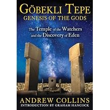 Gobekli Tepe: Genesis of the Gods: The Temple of the Watchers and the Discovery of Eden