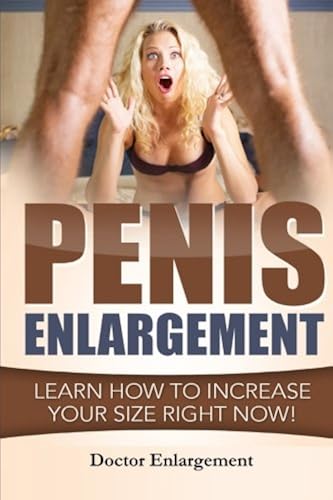 Download Penis Enlargement: Learn How To Increase Your Size Right Now!: (Penis Pills, Bigger Penis, Impotence, Natural Enlargement, Enlarge Your Penis, Penis Enlargement Techniques, Increase Your Size) PDF