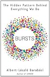 Bursts: The Hidden Pattern Behind Everything We Do cover