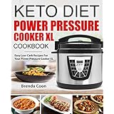 Keto Power Pressure Cooker XL Recipes Cookbook: Easy Low-Carb, High-Fat, Weight-Loss Recipes for your Electric Pressure Cooker XL