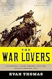The War Lovers: Roosevelt, Lodge, Hearst, and the