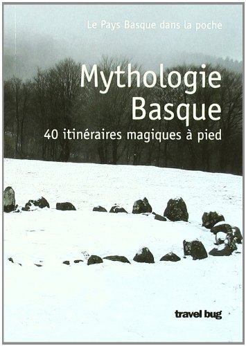 MYTHOLOGIE BASQUE - 40 RANDONNEES MAGIQUES A PIED by MARTIN IBON