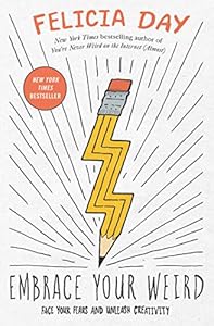 Embrace Your Weird: Face Your Fears and Unleash Creativity book cover