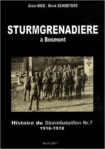 Amazon Fr Sturmgrenadiere A Bosmont Histoire Du Sturmbataillon N 7 1916 1918 Nice Alain Schoeters Dirck Laparra Jean Claude Livres