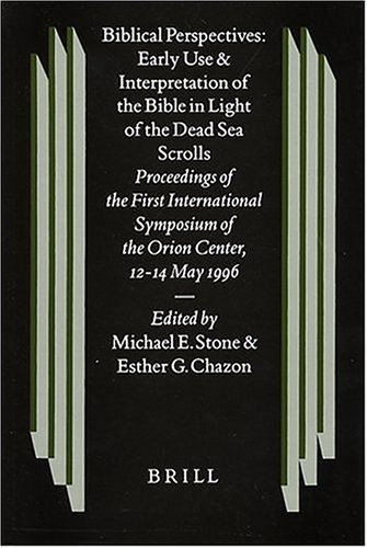 Biblical Perspectives: Early Use and Interpretation of the Bible in Light of the Dead Sea Scrolls: Proceedings of the First International Symposium of ... (Studies on the Texts of the Desert of Judah)