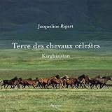 Terre des chevaux célestes : Kirghizistan by 
