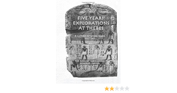 Five Years Explorations At Thebes A Record Of Work Done 1907 1911 Kegan Paul Library Of Ancient Egypt Earl Of Carnarvon Professor Carter Professor Howard 9780710308351 Amazon Com Books