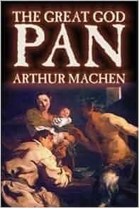 Great God Pan Arthur Machen M P Shiel 9781587155970 Amazon Com Books