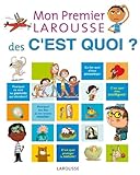 Mon Premier Larousse des c'est quoi ? (French Edition) by