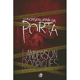 O Monstro AtrÃ¡s da Porta por [Rodrigues, Landerson]