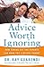 Advice Worth Ignoring: How Tuning Out the Experts Can Make You a Better Parent by Dr. Ray Guarendi