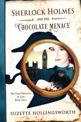 Sherlock Holmes and the Chocolate Menace (The Great Detective in Love) (Volume 3)