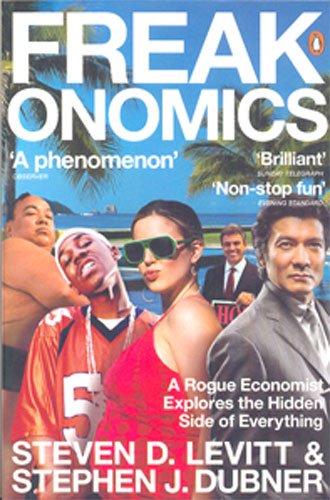 Freakonomics: a Rogue Economist Explores the Hidden Side of Everything