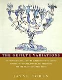 The Gefilte Variations: 200 Inspired Re-creations of Classics from the Jewish Kitchen, with Menus, Stories, and Traditions for the Holidays and Year-Round by 