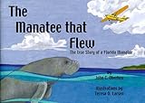 Front cover for the book The Manatee That Flew: The True Story of a Florida Manatee by John C. Oberheu