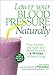 Lower Your Blood Pressure Naturally: Drop Pounds and Slash Your Blood Pressure in 6 Weeks Without Drugs