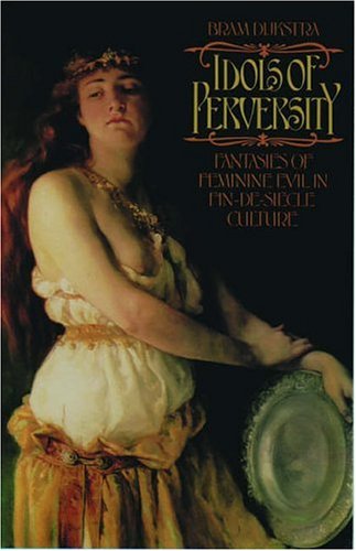 [F.R.E.E] Idols of Perversity: Fantasies of Feminine Evil in Fin-de-Siècle Culture<br />[T.X.T]