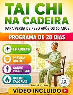 Livro TAI CHI NA CADEIRA PARA PERDA DE PESO APÓS OS 60 ANOS: Exercícios seguros para fazer sentado, que melhoram a estabilidade, a circulação e revitalizam o corpo em apenas 10 minutos por dia