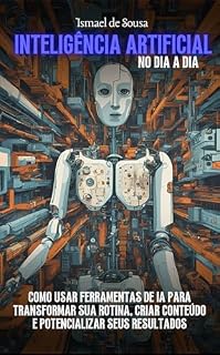 Livro Inteligência Artificial no Dia a Dia: Soluções Práticas para Aumentar Produtividade e Criatividade