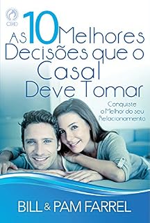 Livro As 10 Melhores Decisões que o Casal Deve Tomar: Reconquiste o melhor do seu relacionamento