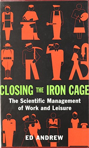 Closing the Iron Cage: The Scientific Management of Work and Leisure