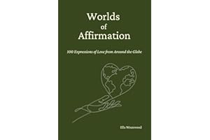 Worlds of Affirmation: 100 Expressions of Love from Around the Globe